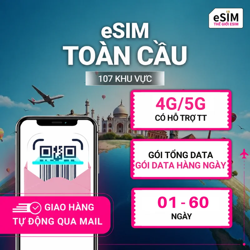 eSIM Toàn cầu 107 khu vực | 4G/5G | Gói Data hằng ngày/ Tổng Data 500MB - 30GB | 01 - 60 ngày | Mã QR