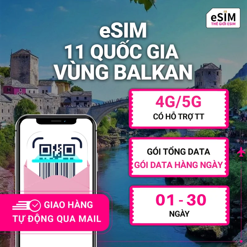 eSIM 11 quốc gia vùng Balkan | 4G/ 5G | Gói Data Hằng ngày/ Tổng Data 500MB - 30GB | 01 - 30 ngày | Mã QR
