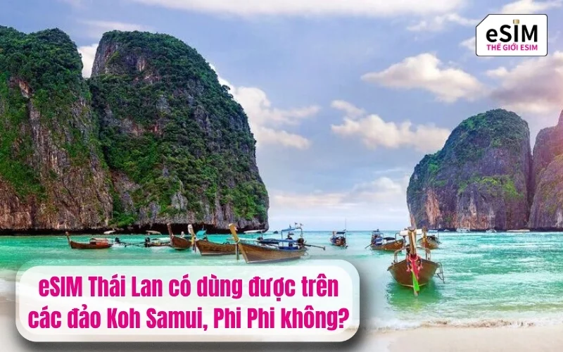 eSIM Thái Lan có dùng được trên các đảo Koh Samui, Phi Phi không?