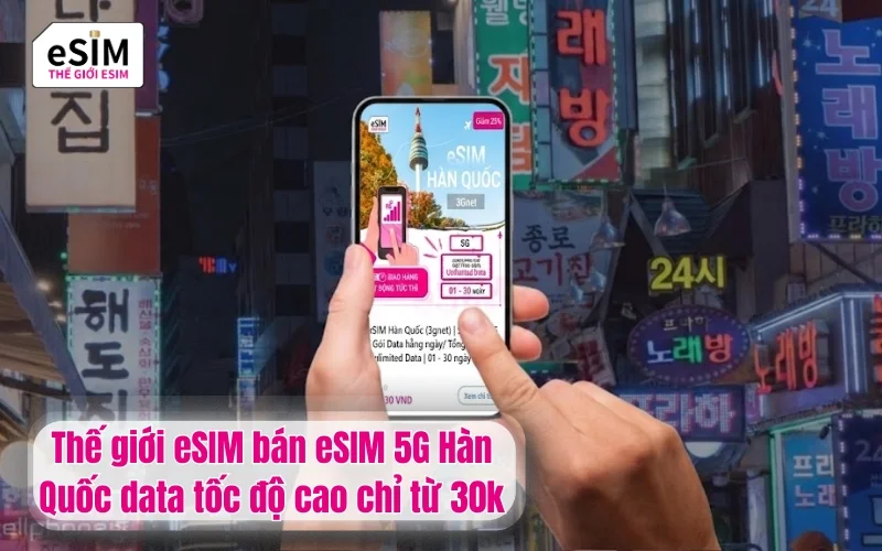 Thế giới eSIM bán eSIM 5G Hàn Quốc data tốc độ cao chỉ từ 30k