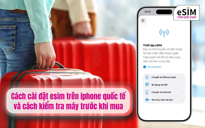 Cách cài đặt esim trên iphone quốc tế và cách kiểm tra máy trước khi mua
