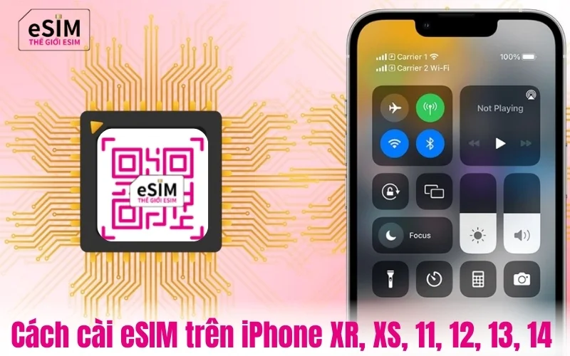 Cách cài eSIM trên iPhone XR, XS, 11, 12, 13, 14 khi đi du lịch