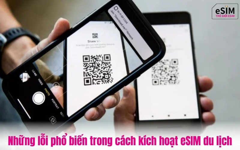 Những lỗi phổ biến trong cách kích hoạt eSIM du lịch