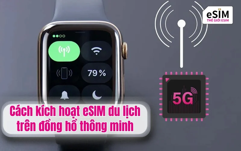 Cách kích hoạt eSIM du lịch trên đồng hồ thông minh