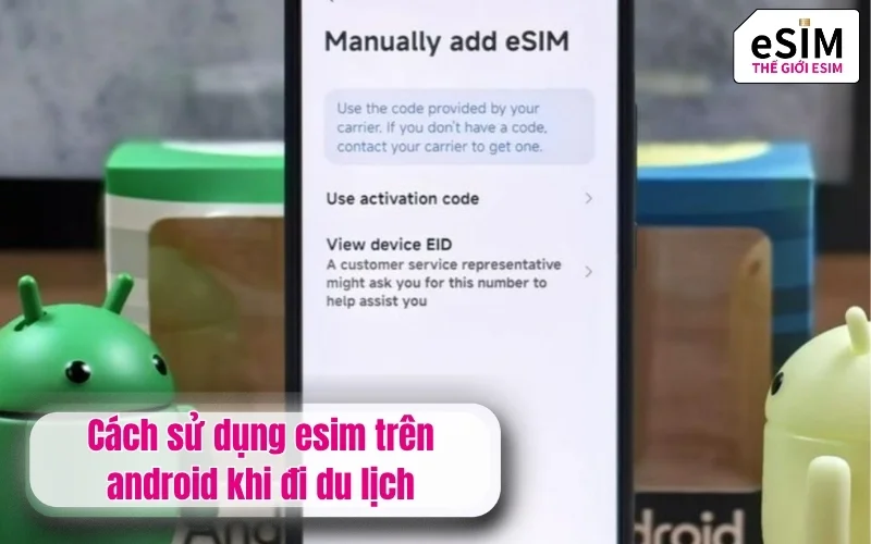 Cách sử dụng esim trên android khi đi du lịch