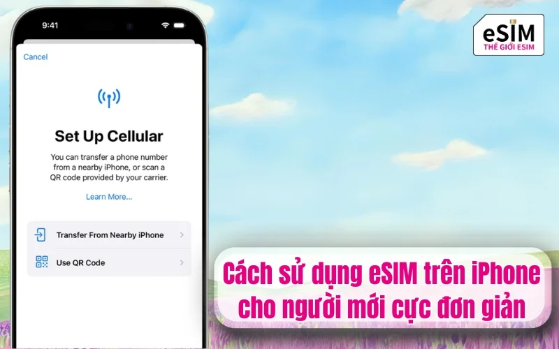Cách sử dụng eSIM trên iPhone cho người mới cực đơn giản