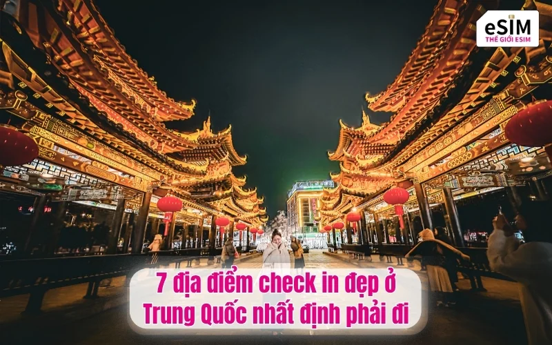 7 địa điểm check in đẹp ở Trung Quốc nhất định phải đi