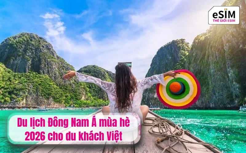 Du lịch Đông Nam Á mùa hè 2026 cho du khách Việt