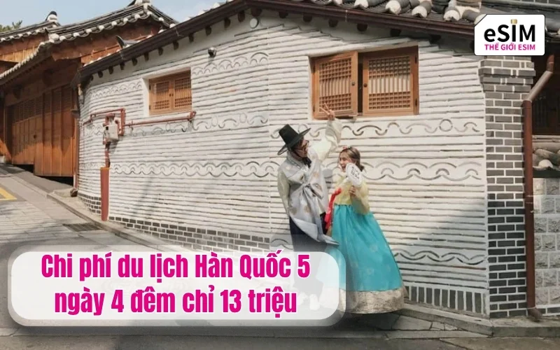 Chi phí du lịch Hàn Quốc 5 ngày 4 đêm chỉ 13 triệu