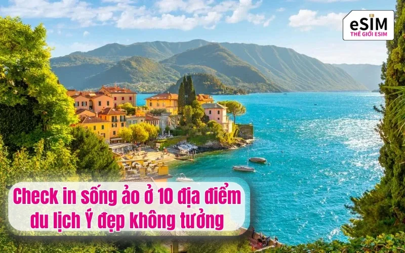 Check in sống ảo ở 10 địa điểm du lịch Ý đẹp không tưởng