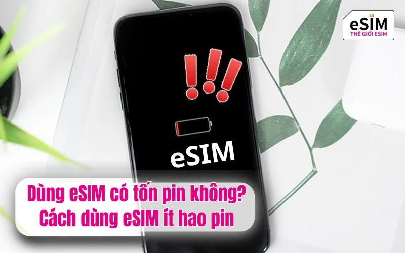 Dùng eSIM có tốn pin không? Cách dùng eSIM ít hao pin