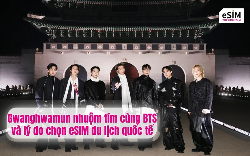Gwanghwamun nhuộm tím cùng BTS và lý do chọn eSIM du lịch quốc tế