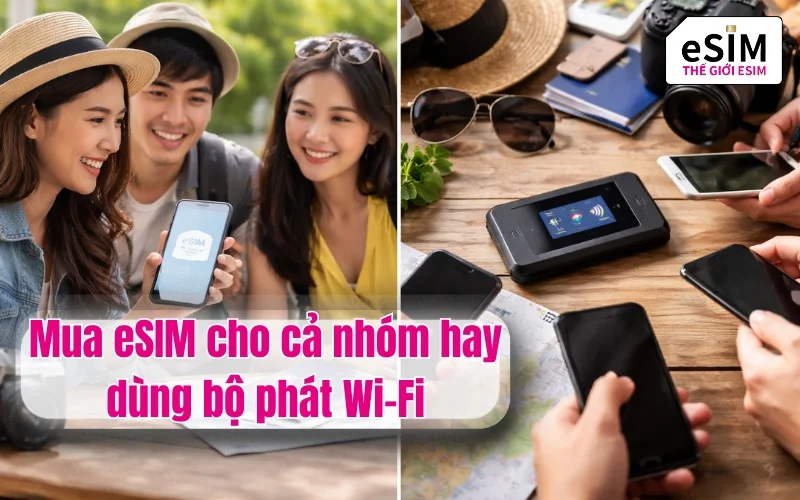 Mua eSIM cho cả nhóm hay dùng bộ phát Wi-Fi