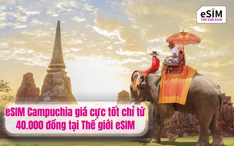 eSIM Campuchia giá cực tốt chỉ từ 40.000 đồng tại Thế giới eSIM