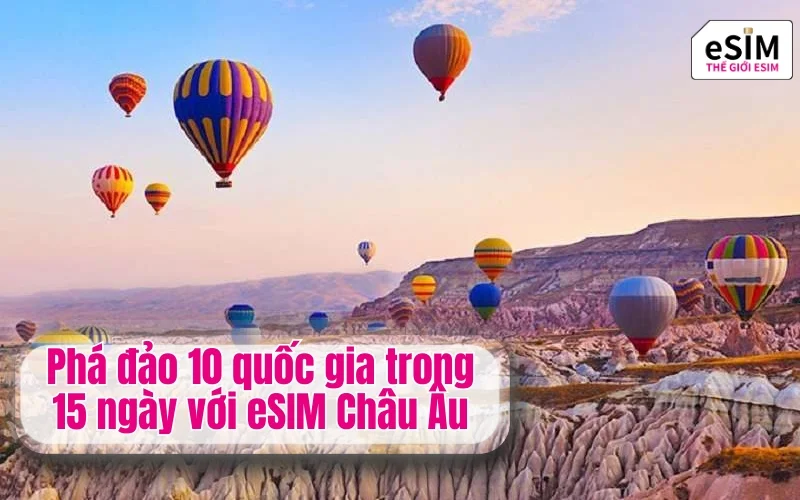 Phá đảo 10 quốc gia trong 15 ngày với eSIM Châu Âu