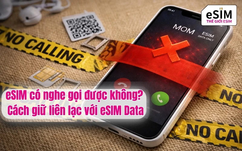 eSIM có nghe gọi được không? Cách giữ liên lạc với eSIM Data