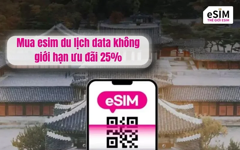 Mua esim du lịch data không giới hạn ưu đãi 25%