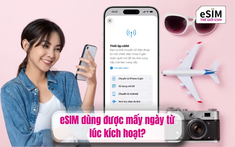 eSIM dùng được mấy ngày từ lúc kích hoạt?