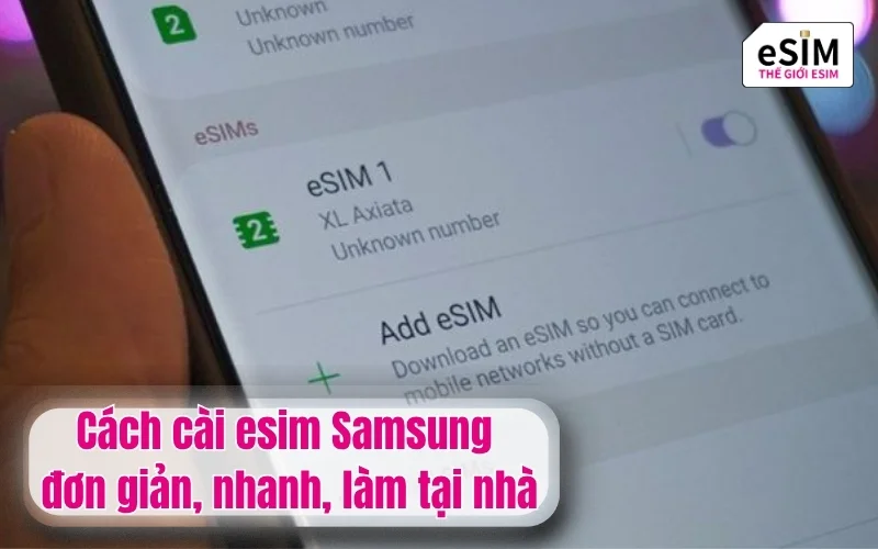 Cách cài esim samsung đơn giản, nhanh, làm tại nhà