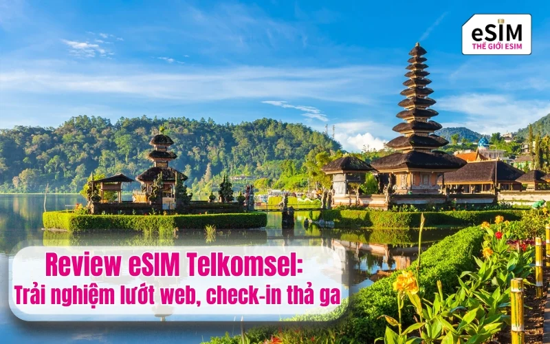 Review eSIM Telkomsel: Trải nghiệm lướt web, check-in thả ga