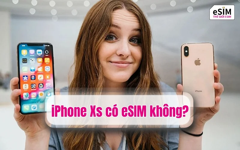 iPhone Xs có eSIM không?