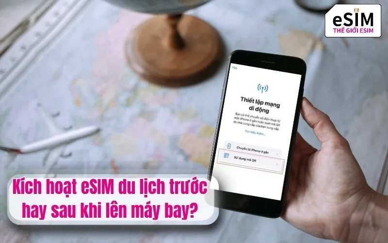Kích hoạt eSIM du lịch trước hay sau khi lên máy bay?