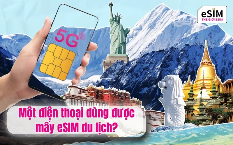 Một điện thoại dùng được mấy eSIM du lịch?
