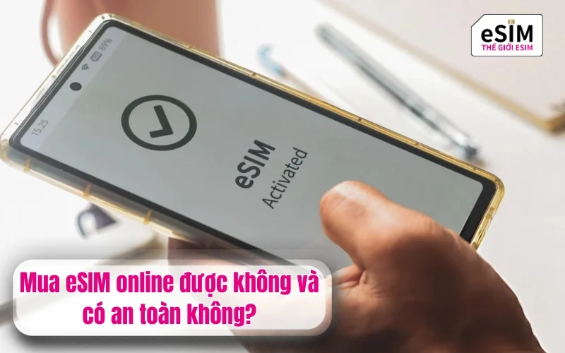 Mua eSIM online được không và có an toàn không?