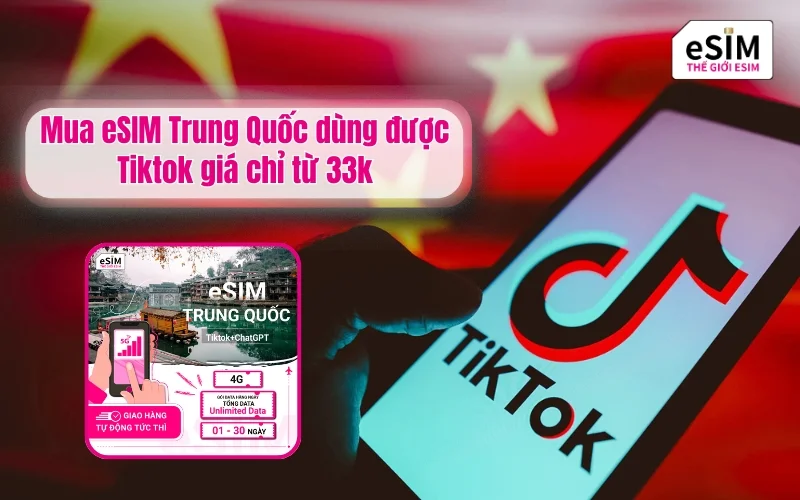 Mua eSIM Trung Quốc dùng được Tiktok giá chỉ từ 33k