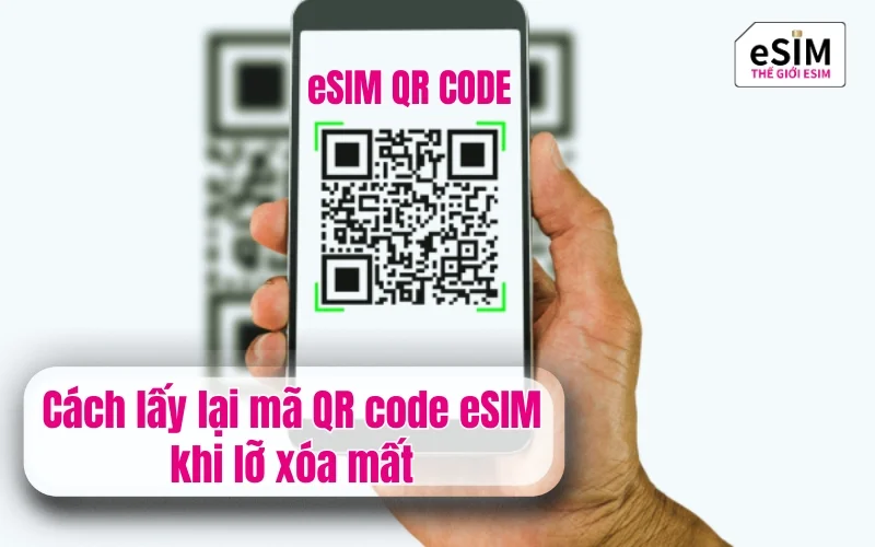 Cách lấy lại mã QR code eSIM khi lỡ xóa mất