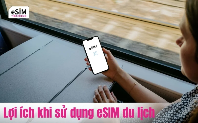 Sử dụng eSIM du lịch mang đến kết nối an to&agrave;n, nhanh, tiết kiệm v&agrave; tiện lợi cho mọi chuyến đi.