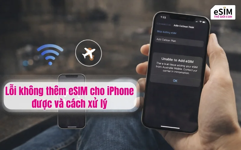 Lỗi không thêm eSIM cho iPhone được và cách xử lý