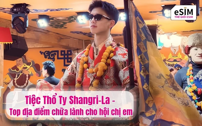 Tiệc Thổ Ty Shangri-La - Top địa điểm chữa lành cho hội chị em