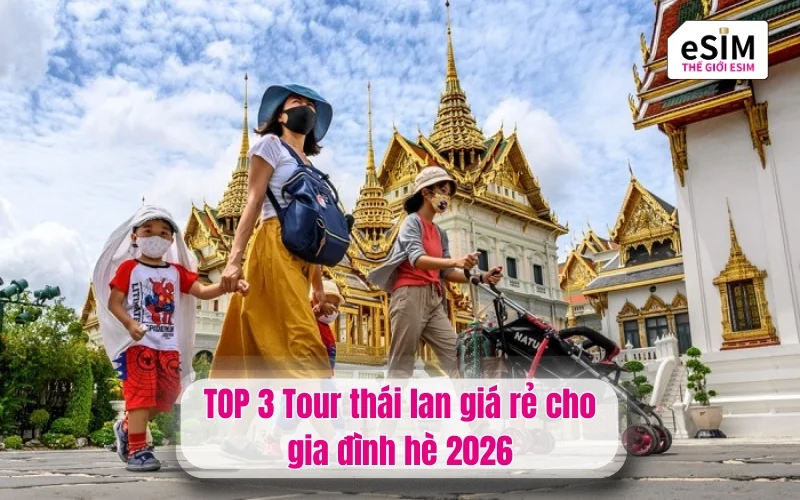 TOP 3 Tour thái lan giá rẻ cho gia đình hè 2026