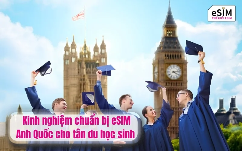 Kinh nghiệm chuẩn bị eSIM Anh Quốc cho tân du học sinh