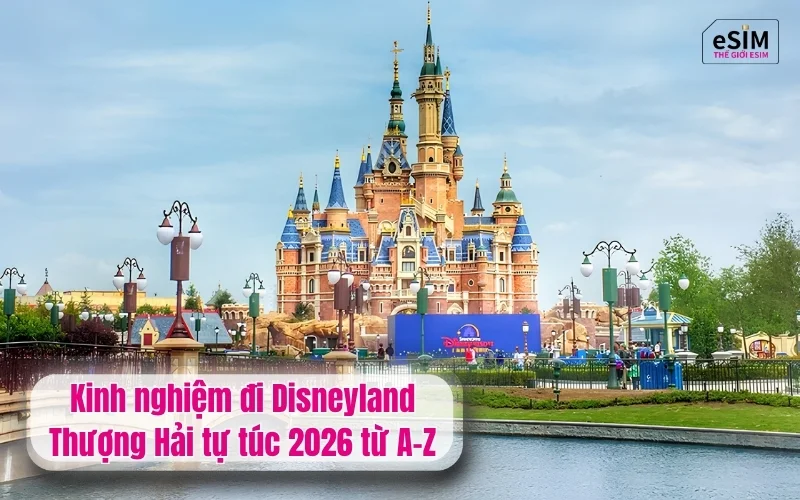 Kinh nghiệm đi Disneyland Thượng Hải tự túc 2026 từ A-Z
