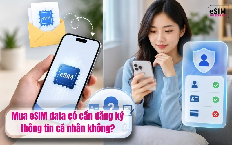 Mua eSIM data có cần đăng ký thông tin cá nhân không?
