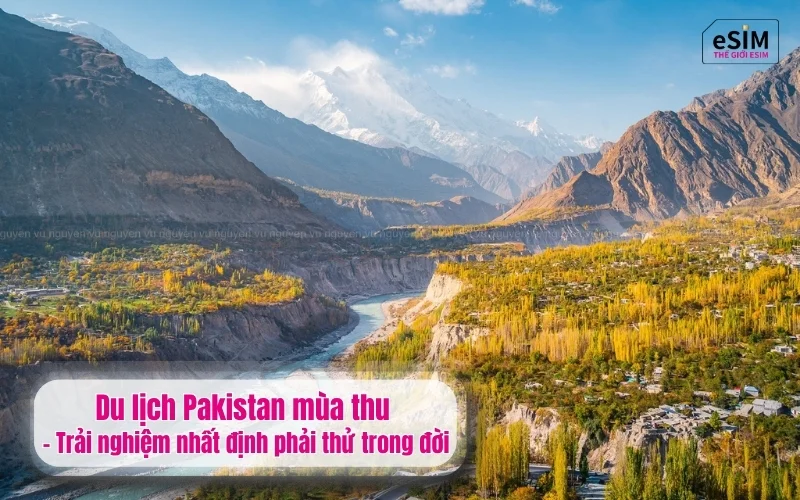 Du lịch Pakistan mùa thu - Trải nghiệm nhất định phải thử trong đời