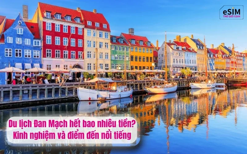 Du lịch Đan Mạch hết bao nhiêu tiền? Kinh nghiệm và điểm đến nổi tiếng