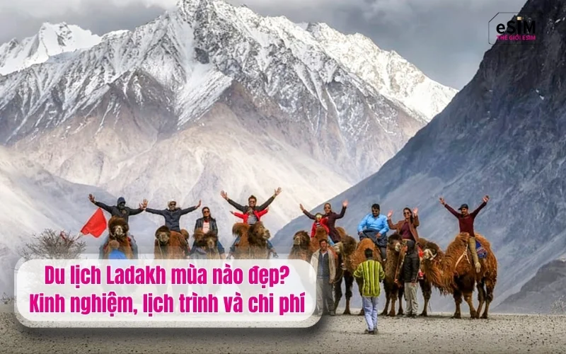 Du lịch Ladakh mùa nào đẹp? Kinh nghiệm, lịch trình và chi phí