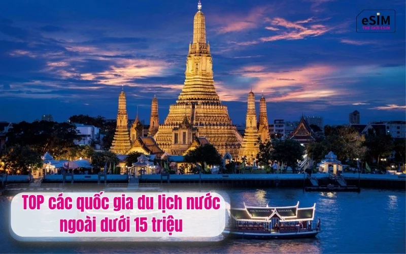 TOP các quốc gia du lịch nước ngoài dưới 15 triệu