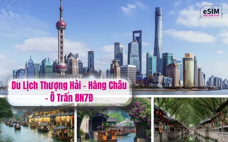 Du Lịch Thượng Hải - Hàng Châu - Ô Trấn 8N7Đ