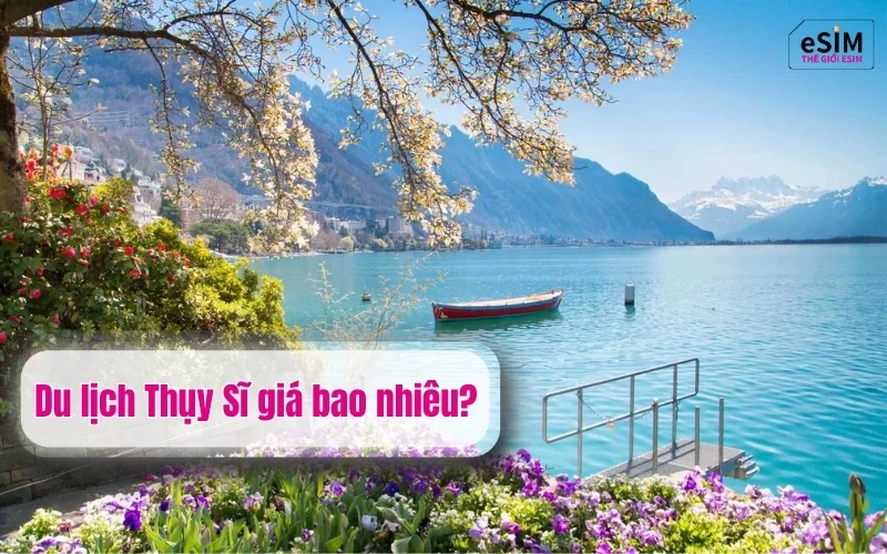Du lịch Thụy Sĩ giá bao nhiêu?