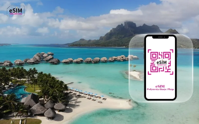 eSIM Du Lịch Polynesia thuộc Pháp giúp kết nối Internet tiện lợi, truy cập mạng xã hội dễ dàng trong chuyến đi