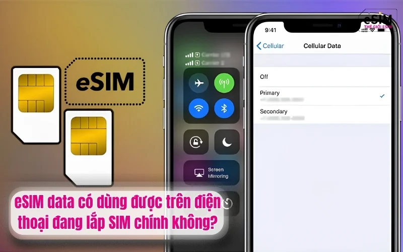eSIM data có dùng được trên điện thoại đang lắp SIM chính không?
