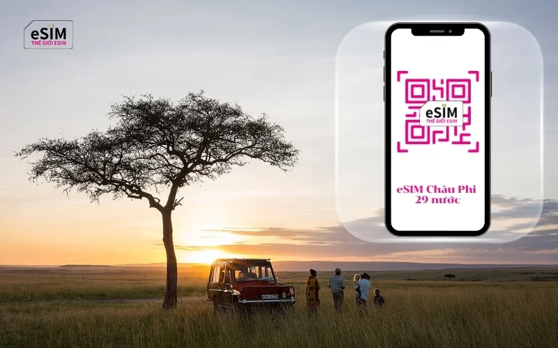 eSIM Du Lịch Châu Phi 29 Quốc Gia giúp kết nối Internet thuận tiện, dễ dàng truy cập mạng suốt hành trình