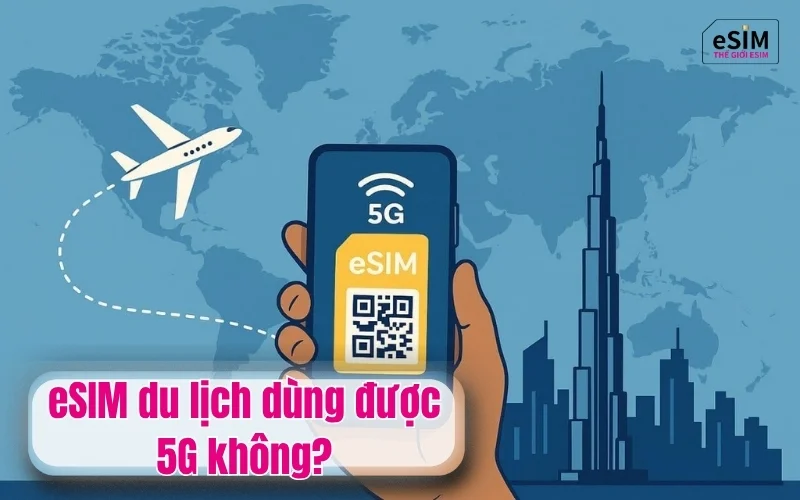 eSIM du lịch dùng được 5G không?