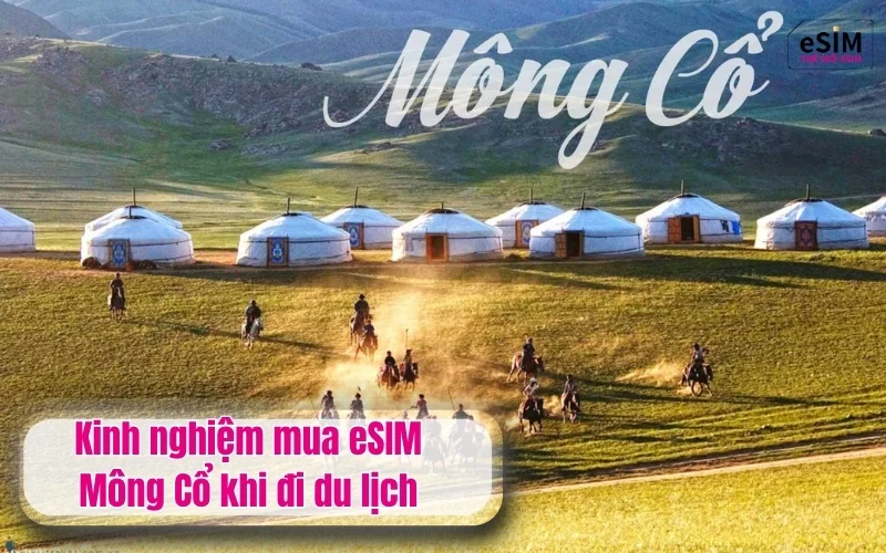 Kinh nghiệm mua eSIM Mông Cổ khi đi du lịch