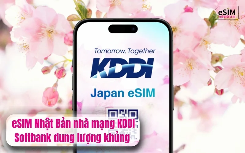 eSIM Nhật Bản nhà mạng KDDI Softbank dung lượng khủng