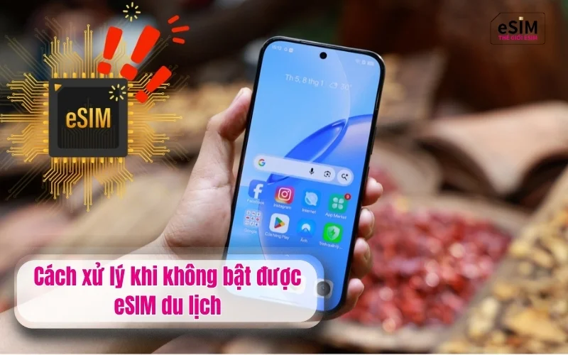 Cách xử lý khi không bật được eSIM du lịch